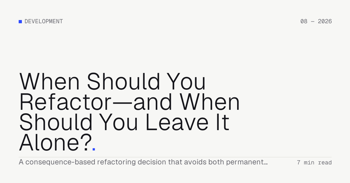 When Should You Refactor—and When Should You Leave It Alone? — Troiana insight cover
